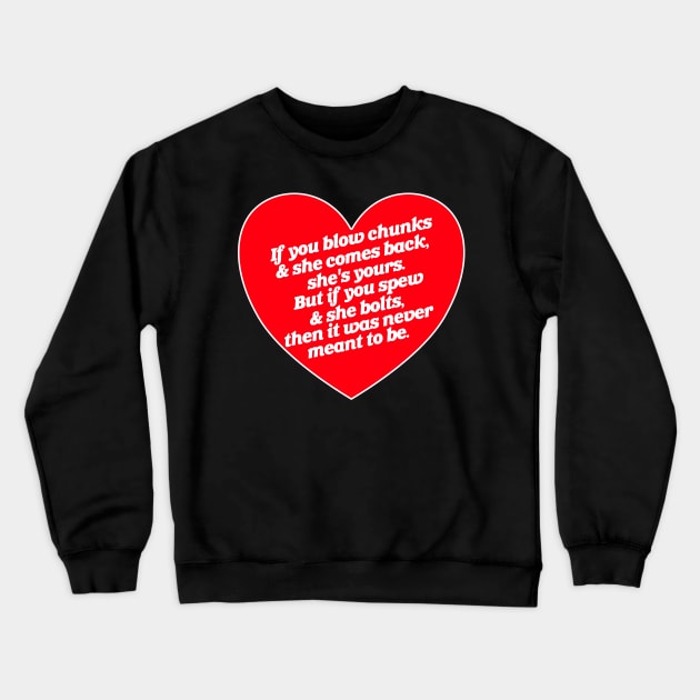 Blow Chunks and Spew True Love Crewneck Sweatshirt by darklordpug